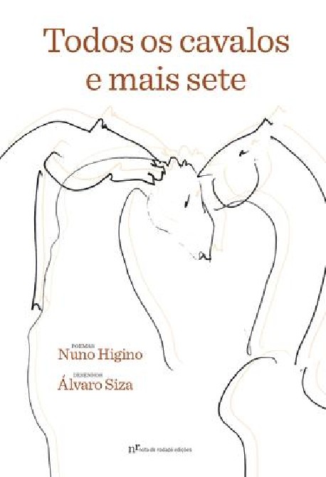 Todos os cavalos e mais sete poemas de Nuno Higino Desenhos de Álvaro Siza