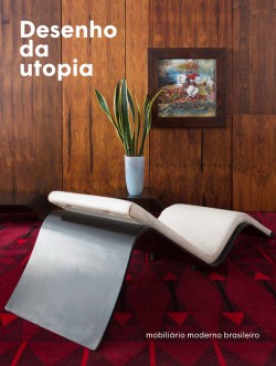 Desenho da Utopia - Mobiliário Moderno Brasileiro