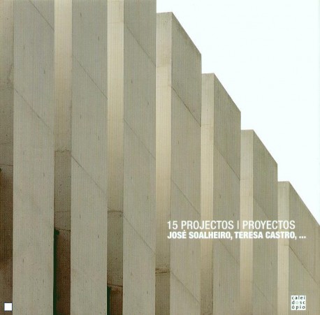 15 Projectos / 15 Proyectos - José Soalheiro, Teresa Castro,...