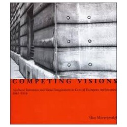 Competing Visions. Aesthetic invention and social imagination in central european architecture