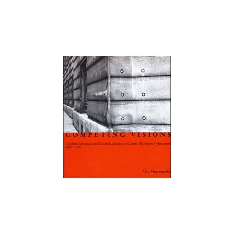 Competing Visions. Aesthetic invention and social imagination in central european architecture