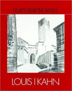 Louis Kahn - Drawn From The Source