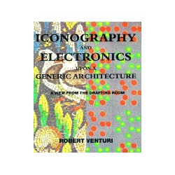 Iconography And Electronics upon a generic Architecture a view from the drafting room