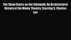 The Show Starts On The Sidewalk An architectual history of the movie theatre
