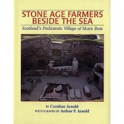 Stone age farmers beside the sea scotland's prehistoric village of skara brae