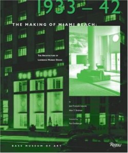 The Making of Miami beach 1933 - 1941 the architecture of Lawrence Murray Dixon