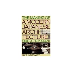 The Making of a Modern Japanese Architecture 1868 to the present