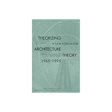 Theorizing A New Agenda For Architecture an anthology os architectural Theory 1965-1995