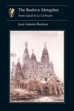 The Beehive Metaphor From Gaudí to le Corbusier