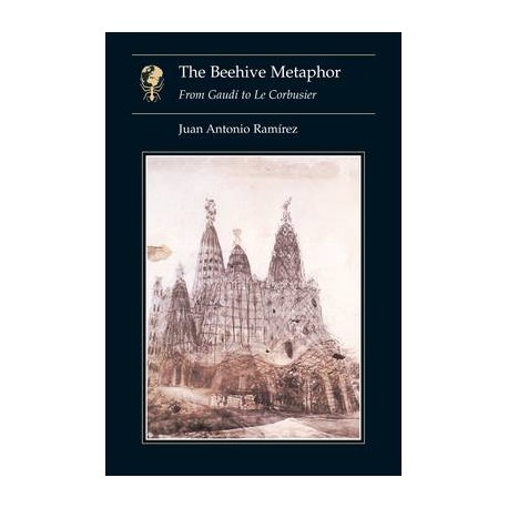 The Beehive Metaphor From Gaudí to le Corbusier