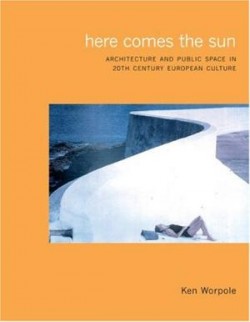 Here comes the sun arquitecture and public space in twentieth-century european culture