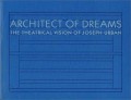 Architect Of Dreams The theatrical vision of Joseph Urban