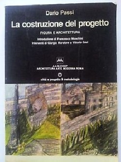 Dario Passi La Costruzione del progetto Figura e architettura Roma città e progetto
