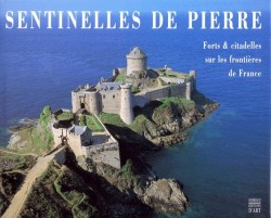 Sentinelles de Pierre - Forts & citadelles sur les frontières de France