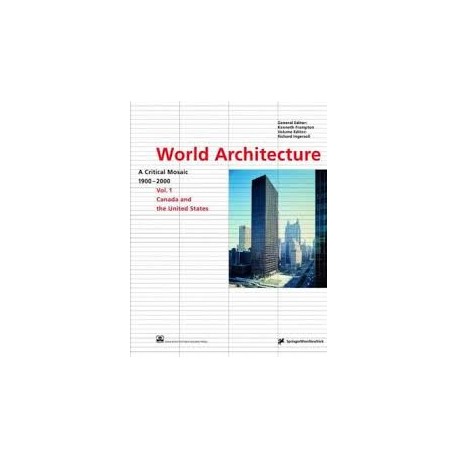 World Architecture -  A critical mosaic 1900-2000 Vol.1 Canada and United States