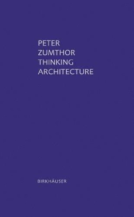 Peter Zumthor thinking architecture. Second, expanded edition. 2006