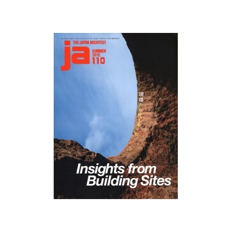 JA The Japan Architect 110 Summer 2018 Insights from Building Sites