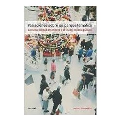 Variaciones sobre un parque temático La nueva ciudad americana y el fin del espacio público