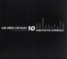 Los años criticos 10 arquitectos españoles