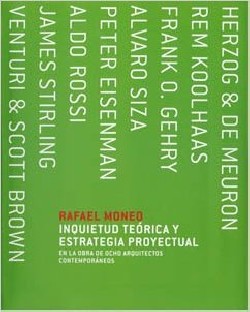 Inquietud Teórica y Estrategia Proyectural en la obra de ocho arquitectos contemporáneos