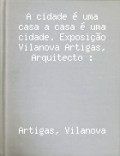 Vilanova Artigas desenho A cidade é uma casa a casa é uma cidade