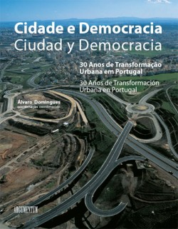 Cidade e democracia: 30 anos de transformaçao urbana em Portugal