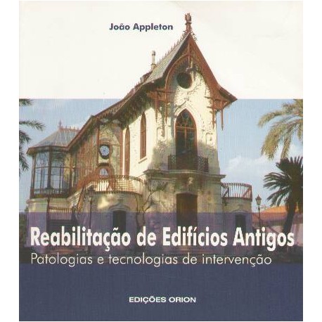 Reabilitação de edifícios antigos Patologias e tecnologias de intervenção