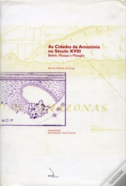 As Cidades da Amazónia no Século XVIII Belém, Macapá e Mazagão - capa mole. Renata Malcher de Araújo