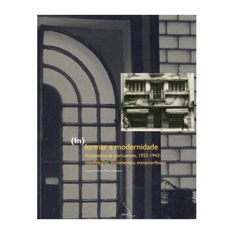 (In formar a modernidade Arquitecturas portuenses, 1923-1943: morfologias, movimentos, metamorfoses