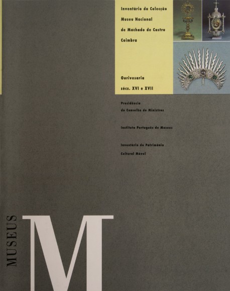 Inventário da Colecção do Museu Nacional Machado de Castro Coimbra Ourivesaria sécs XVI e XVII