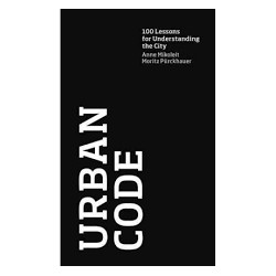 Urban Code 100 Lessons for Understanding the City