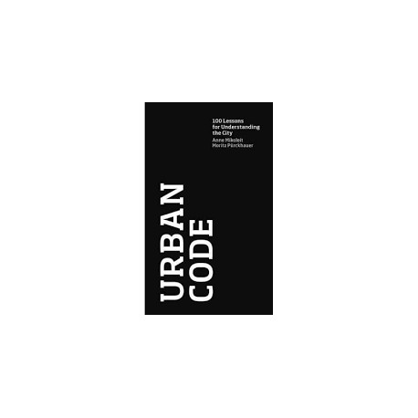 Urban Code 100 Lessons for Understanding the City