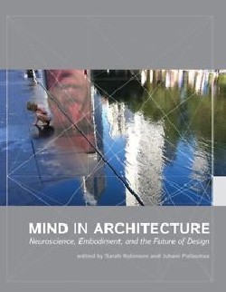 Mind in architecture Neuroscience, Embodiment and the Future of Design