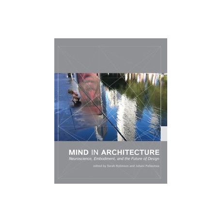 Mind in architecture Neuroscience, Embodiment and the Future of Design