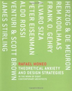 Rafael Moneo - Theoretical Anxiety and Design Strategies in the work of 8 contemporary architects