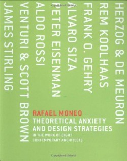 Rafael Moneo - Theoretical Anxiety and Design Strategies in the work of 8 contemporary architects