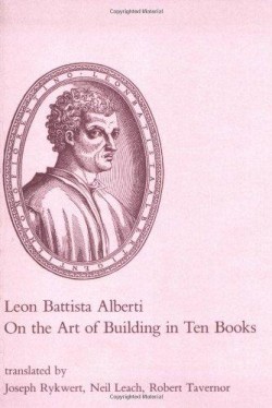 Leon Battista Alberti On the Art of Building in Ten Books