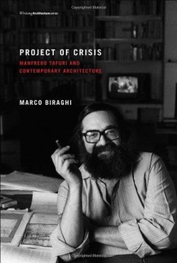 Project of Crisis - Manfredo Tafuri and Contemporary Architecture