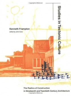 Studies in Tectonic Culture The poetics in nineteenth and twentieth century architecture