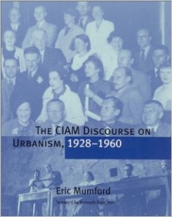 The CIAM Discourse on Urbanism, 1928-1960