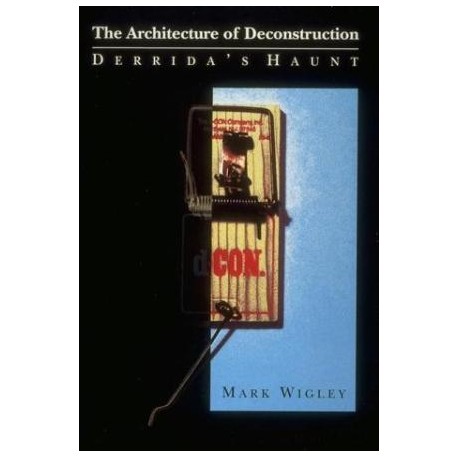 The Architecture of Deconstruction - Derrida´s Haunt