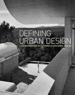 Defining Urban Design Ciam Architects and the formation of a discipline, 1937-69