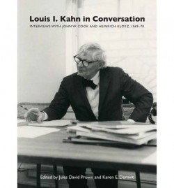 Louis I. Kahn in conversation interviews with John W. Cook and Heinrich Klotz 1969-70