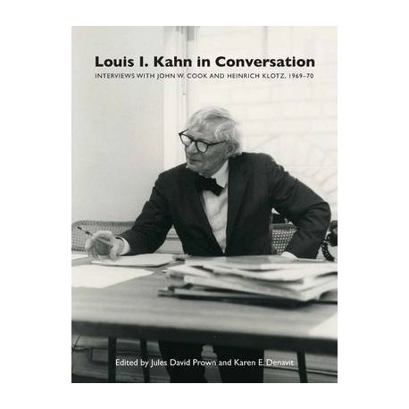 Louis I. Kahn in conversation interviews with John W. Cook and Heinrich Klotz 1969-70