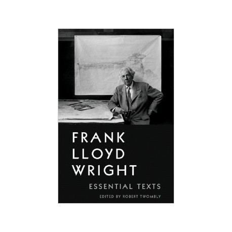 Frank Lloyd Wright - Essential texts