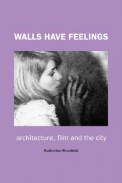 Walls Have Feelings Architecture, film and the City
