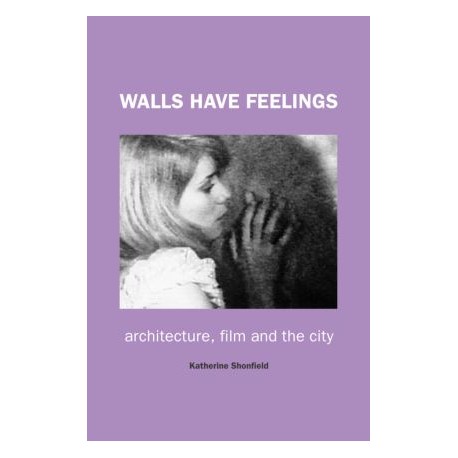 Walls Have Feelings Architecture, film and the City