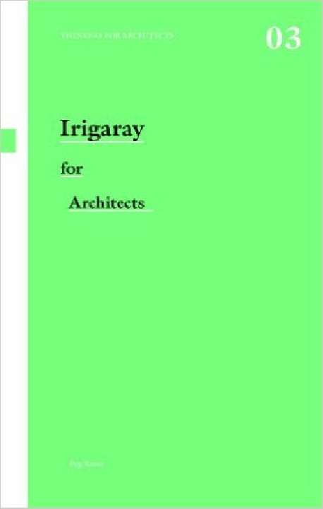 Thinkers for Architects 03 Irigaray for Architects