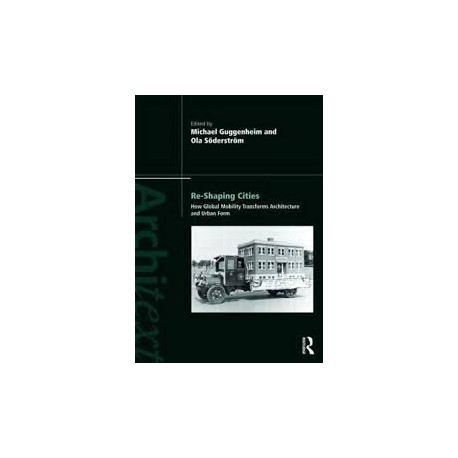Re-Shaping Cities-How global mobility transforms architecture and urban form