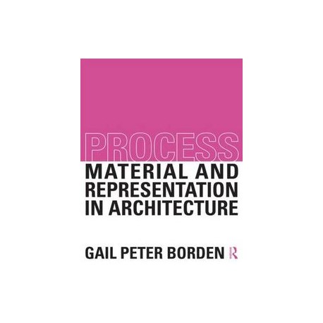 Process Material and Representation in Architecture